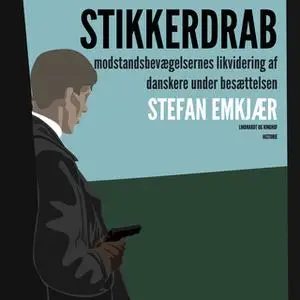 «Stikkerdrab. Modstandsbevægelsens likvidering af danskere under besættelsen» by Stefan Emkjær