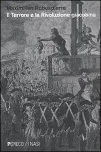 Maximilien de Robespierre - Il Terrore e la rivoluzione giacobina