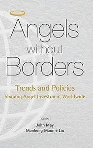 ANGELS WITHOUT BORDERS: TRENDS AND POLICIES SHAPING ANGEL INVESTMENT WORLDWIDE