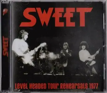 Sweet - Level Headed Tour Rehearsals 1977 (2014) {Reissue, Remastered}