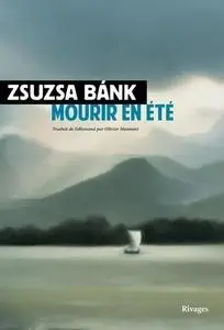 Mourir en été - Zsuzsa Bánk