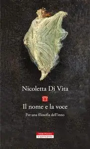 Nicoletta Di Vita - Il nome e la voce. Per una filosofia dell’inno