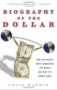 Biography of the Dollar: How the Mighty Buck Conquered the World and Why It's Under Siege [Repost]