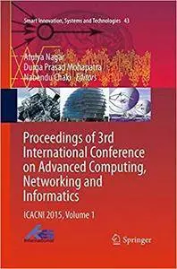 Proceedings of 3rd International Conference on Advanced Computing, Networking and Informatics: ICACNI 2015, Volume 1