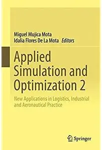 Applied Simulation and Optimization 2: New Applications in Logistics, Industrial and Aeronautical Practice [Repost]