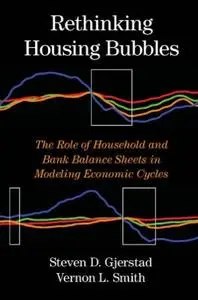 Rethinking Housing Bubbles: The Role of Household and Bank Balance Sheets in Modeling Economic Cycles