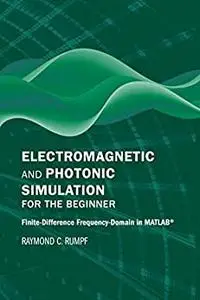 Electromagnetic and Photonic Simulation for the Beginner: Finite-Difference Frequency-Domain in MATLAB®