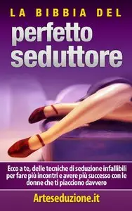 Arte Seduzione - La Bibbia Del Perfetto Seduttore