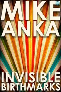 «Invisible Birthmarks» by Mike Anka