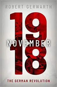 November 1918: The German Revolution (Making of the Modern World)