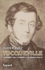 Olivier Zunz, "Tocqueville : L'homme qui comprit la démocratie"