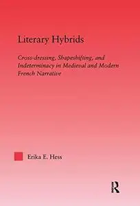 Literary Hybrids Indeterminacy in Medieval & Modern French Narrative (Studies in Medieval History...