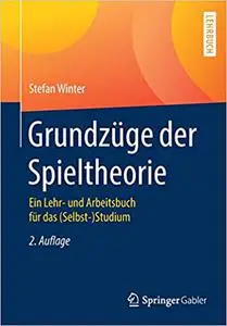 Grundzüge der Spieltheorie: Ein Lehr- und Arbeitsbuch für das (Selbst-)Studium