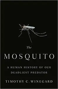 The Mosquito: A Human History of Our Deadliest Predator