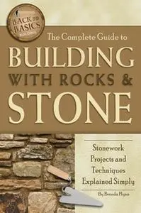 «The Complete Guide to Building With Rocks & Stone» by Brenda Flynn