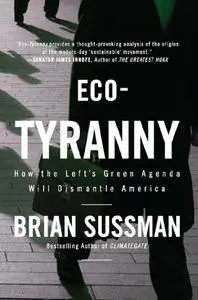 Eco-Tyranny: How the Left's Green Agenda will Dismantle America