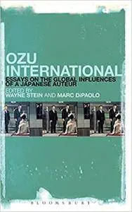 Ozu International: Essays on the Global Influences of a Japanese Auteur