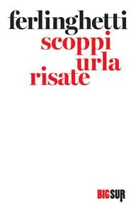 Lawrence Ferlinghetti - Scoppi urla risate