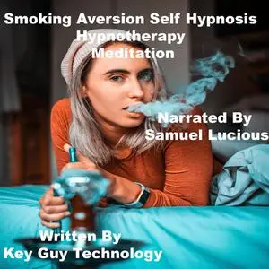 «Smoking Aversion Self Hypnosis Hypnotherapy Meditation» by Key Guy Technology