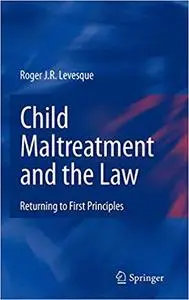 Child Maltreatment and the Law: Returning to First Principles