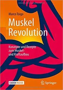 MuskelRevolution: Konzepte und Rezepte zum Muskel- und Kraftaufbau  (Repost)