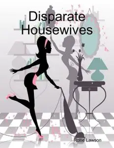 «Disparate Housewives» by Rollie Lawson