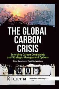 The Global Carbon Crisis : Emerging Carbon Constraints and Strategic Management Options