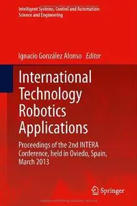 International Technology Robotics Applications: Proceedings of the 2nd INTERA Conference, held in Oviedo, Spain, March 2013