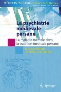 La psychiatrie médiévale persane: La maladie mentale dans la tradition médicale persane
