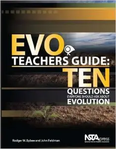 EVO Teachers Guide: Ten Questions Everyone Should Ask About Evolution 