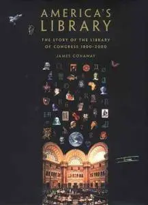 America's Library: The Story of the Library of Congress, 1800-2000