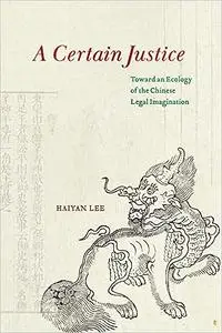 A Certain Justice: Toward an Ecology of the Chinese Legal Imagination