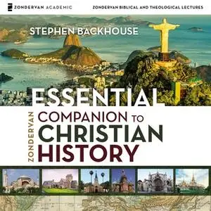 «Zondervan Essential Companion to Christian History: Audio Lectures» by Stephen Backhouse