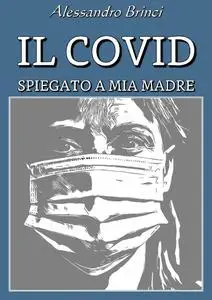Alessandro Brinci, "Il Covid spiegato a mia madre"