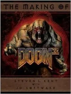 The Making of Doom III: The Official Guide by Steven L. Kent