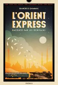 Blanche El Gammal, "L'Orient-Express raconté par les écrivains"