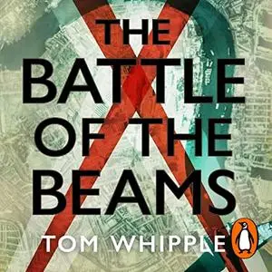 The Battle of the Beams: The Secret Science of Radar That Turned the Tide of the Second World War [Audiobook]