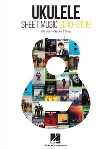 Ukulele Sheet Music 2010-2019: 60 Hits to Strum & Sing