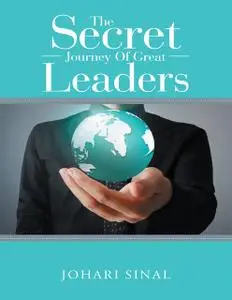 «The Secret Journey of Great Leaders» by Johari Sinal