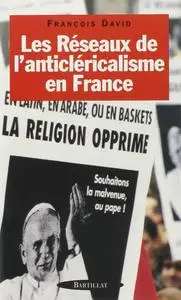 François David, "Les réseaux de l'anticléricalisme en France"