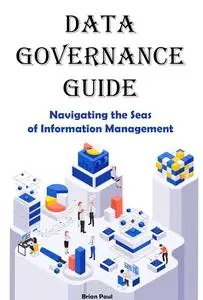 Data Governance Guide: Navigating the Seas of Information Management