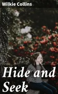 «Hide and Seek» by Wilkie Collins