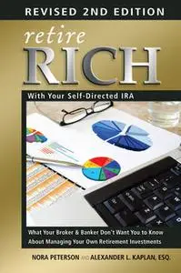 «Retire Rich with Your Self-Directed IRA: What Your Broker & Banker Don't Want You to Know About Managing Your Own Retir