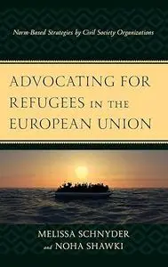 Advocating for Refugees in the European Union: Norm-Based Strategies by Civil Society Organizations