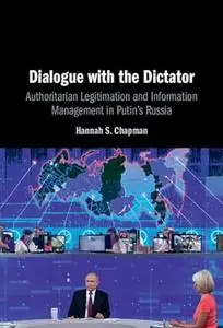 Dialogue with the Dictator: Authoritarian Legitimation and Information Management in Putin's Russia