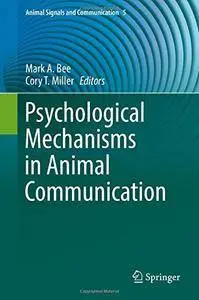 Psychological Mechanisms in Animal Communication (Animal Signals and Communication)