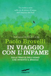 Paolo Brovelli - In viaggio con l'infame. Sulle tracce dell'uomo che inventò il Brasile
