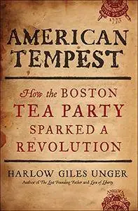 American Tempest: How the Boston Tea Party Sparked a Revolution