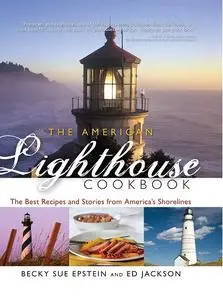 The American Lighthouse Cookbook: The Best Recipes and Stories from America's Shorelines
