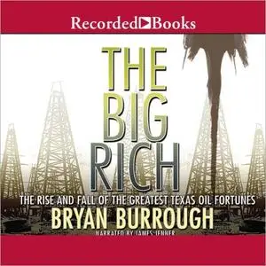 The Big Rich: The Rise and Fall of the Greatest Texas Oil Fortunes [Audiobook]